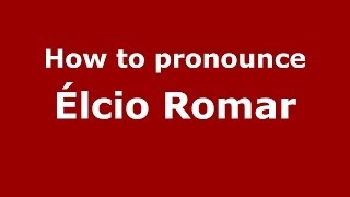 How to pronounce &eacute;lcio Romar