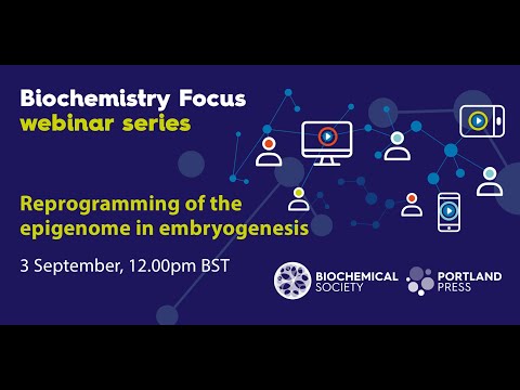 Biochemistry Focus webinar series: Reprogramming of the epigenome in embryogenesis