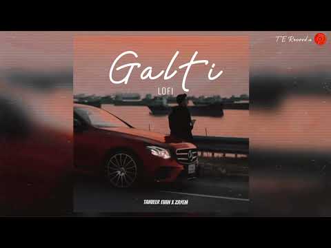 Galti (गल्ति) | Lofi~Remix | Tanveer Evan | Zayem.