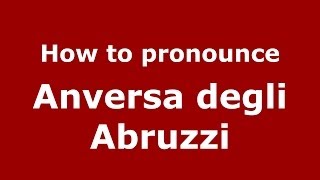 How to pronounce Anversa Degli Abruzzi