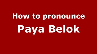 How to pronounce Paya Belok