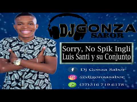 Sorry, No Spik Ingli - Luis Santi y Su Conjunto / Dj Gonza Sabor 2018