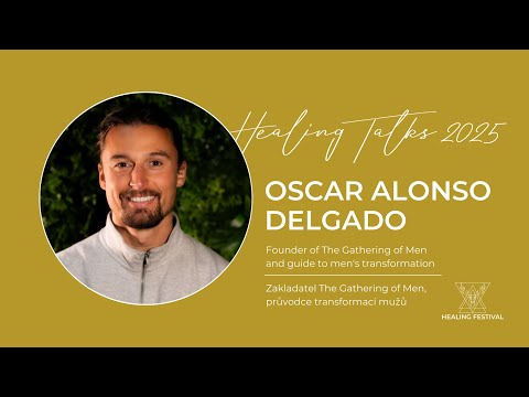 Healing Talks 50: Oscar Alonso Delgado/Founder of The Gathering of Men - About Men, Meaning & Power