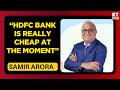 HDFC Bank Still A Value Bet Market Veteran Samir Arora Explains Private Bank Underperformance