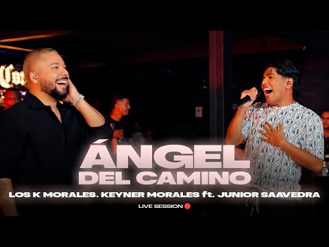 Ángel Del Camino | Los K Morales, Keyner Morales ft Junior Saavedra (Live Session)