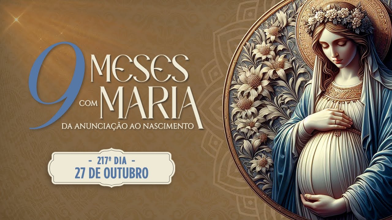 217º DIA - NOVE MESES COM MARIA 2024 - NOVENA DA ANUNCIAÇÃO AO NASCIMENTO DE JESUS