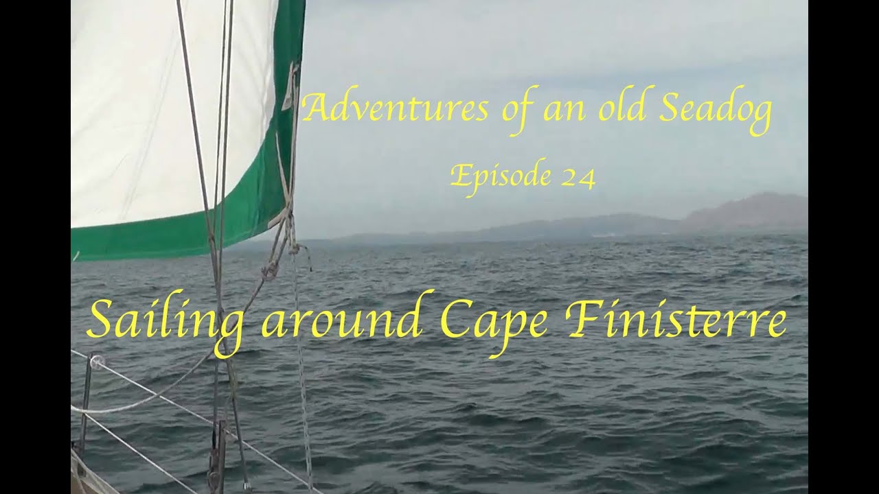 Adventures of an old Seadog  Sailing around cape Finisterre Episode24