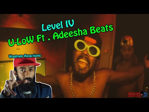 Level IV -  U-LoW Ft. Adeesha Beats ( Wagmee Reactions )