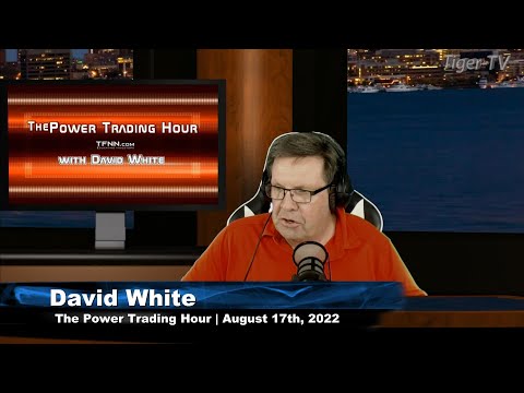August 17th Power Trading Hour with David White on TFNN - 2022