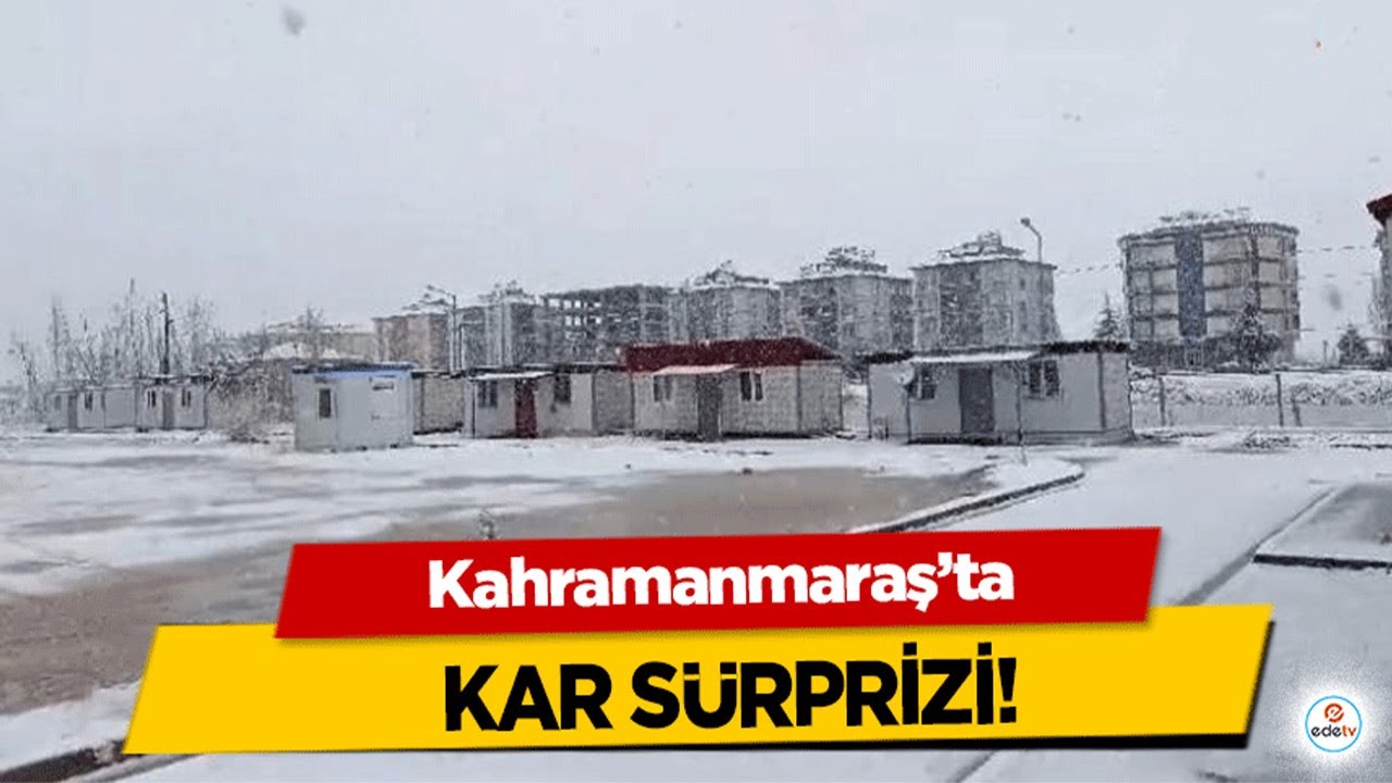 Kahramanmaraş'ta kar sürprizi!