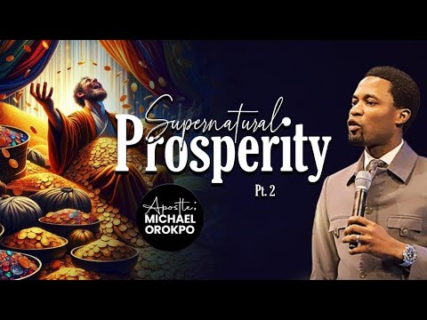 Supernatural Prosperity (Pt.2) | Apostle Michael Orokpo