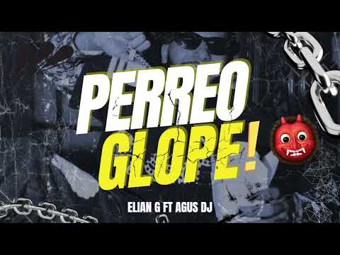 PERREO GLOPE - ELIAN G FT @AgusDJ