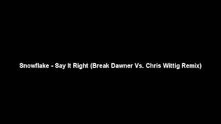 Snowflake - Say It Right (Break Dawner Vs. Chris Wittig Remix)