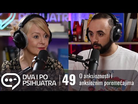 Anksioznost i anksiozni poremećaji | Dva i po psihijatra, ep. 49