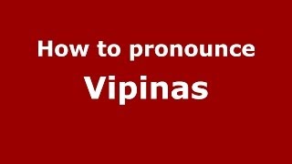 How to pronounce Vipinas