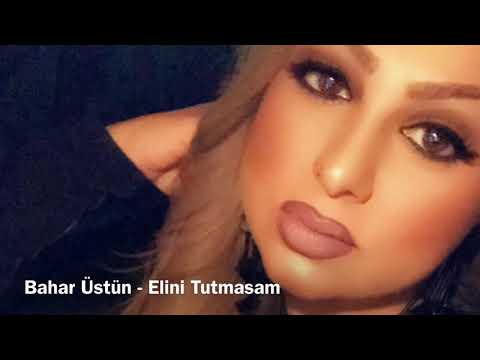 Elini Tutmasam - Bahar Üstün