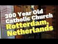 300 YEAR OLD CATHOLIC CHURCH ️ In Rotterdam Netherlands