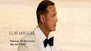 Luis Miguel - Manana De Carnaval (MP Anto edit)