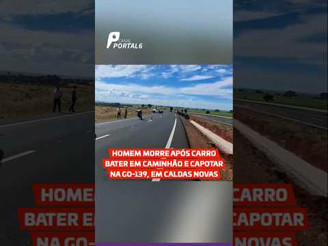 Homem morre após carro bater em caminhão e capotar na GO-139, em Caldas Novas
