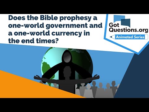 Does the Bible prophesy a one-world government and a one-world currency in the end times?