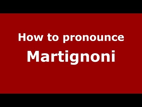 How to pronounce Martignoni
