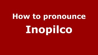 How to pronounce Inopilco