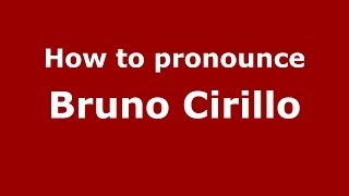 How to pronounce Bruno Cirillo