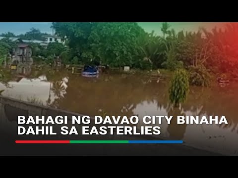 Bahagi ng Davao City binaha dahil sa Easterlies ABS-CBN News