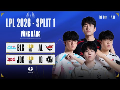 LPL Tiếng Việt: BLG vs AL | JDG vs IG | LPL 2026 Split 1
