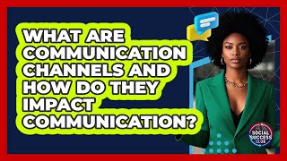 What Are Communication Channels And How Do They Impact Communication? - Social Success Club