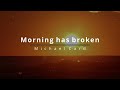 Morning Has Broken by  Michael Card