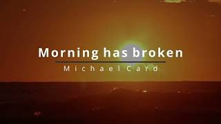 Morning Has Broken by  Michael Card