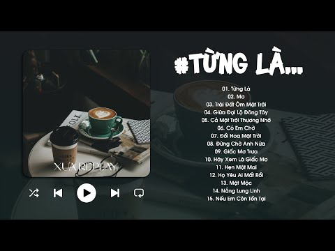 Từng Là, Mơ, Trái Đất Ôm Mặt Trời, Giữa Đại Lộ Đông Tây - Playlist Ca Khúc Hits Nhẹ Nhàng Chill