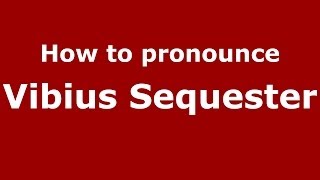 How to pronounce Vibius Sequester