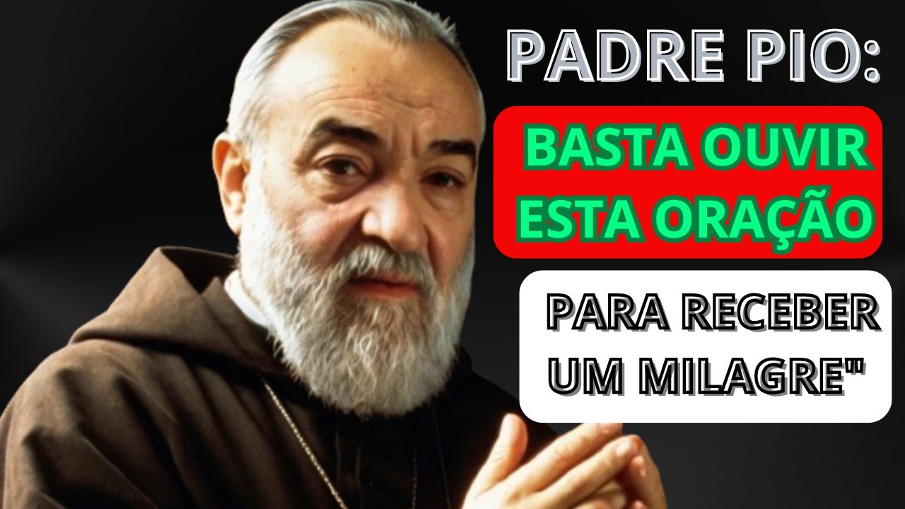 PADRE PIO: OUÇA ESTA ORAÇÃO PARA RECEBER UM MILAGRE..