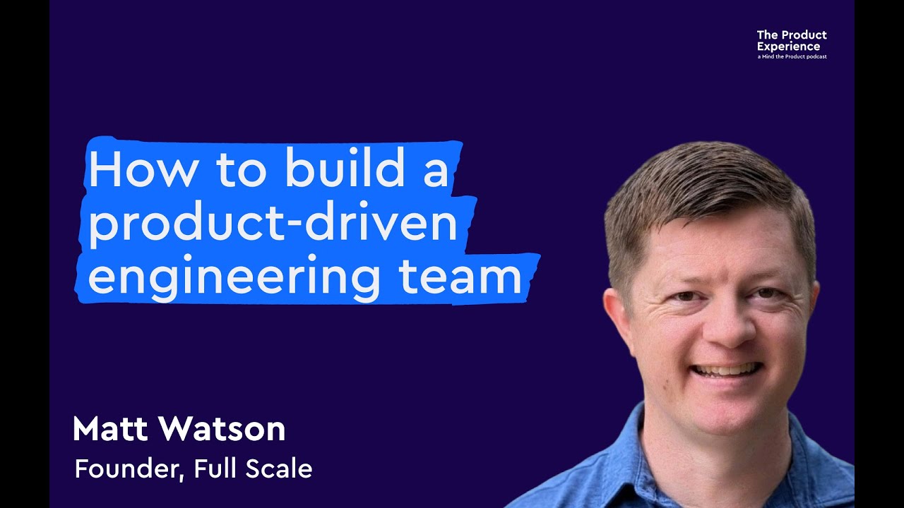 How to build a product-driven engineering team - Matt Watson (Founder, Full Scale)