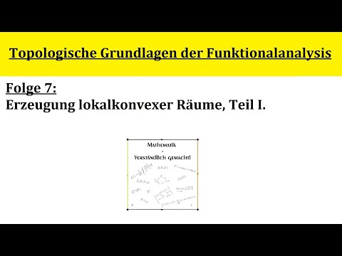 Topologische Grundlagen der Funktionalanalysis - Folge 7.