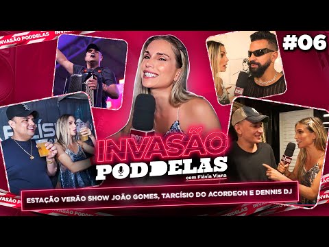 INVASÃO PODDELAS: ESTAÇÃO VERÃO SHOW João Gomes, Tarcísio do Acordeon e Dennis DJ com Flávia Viana