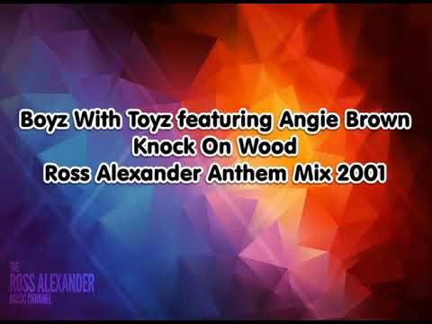 Boyz With Toyz featuring Angie Brown - Knock On Wood (Ross Alexander Anthem Mix)