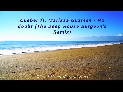 Cueber ft. Marissa Guzman - No doubt (The Deep House Surgeon's Remix)