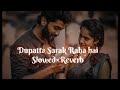 Dupatta Sarak Raha Hai SLOWED AND REVERB Udit Narayan Alka