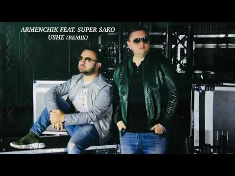 Armenchik Feat   Super Sako   Ushe Remix