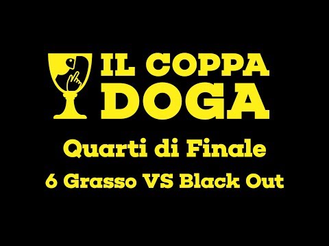 il Coppa Doga - 6 Grasso vs Black Out - Quarti di Finale