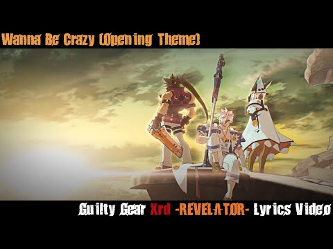 Wanna Be Crazy (Revelator Opening Theme) Lyrics Video - Guilty Gear Xrd