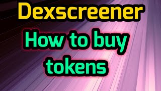 DExscreener / Buy & Sell tokens tutorial