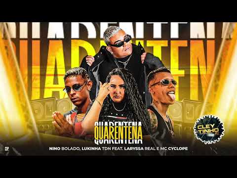 🔴 QUARENTENA - NINO BOLADO, LUKINHA TDN, GELADO NO BEAT FT. LARYSSA REAL & MC CYCLOPE(ÁUDIO OFICIAL)
