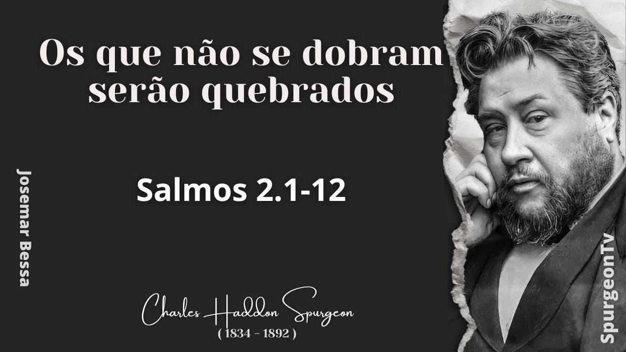 Os que não se dobram serão quebrados | C. H. Spurgeon | Salmos 2:1-12@JosemarBessa​