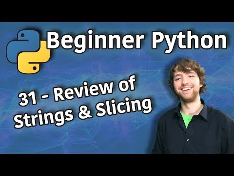 Beginner Python Tutorial 31 Review of Strings and Slicing