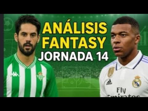 Análisis Fantasy Jornada 14🔥🔥🔥 Jornada muy jugosa con posibles rotaciones dolorosas.