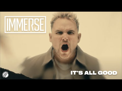 IMMERSE - It's All Good (Official Music Video)